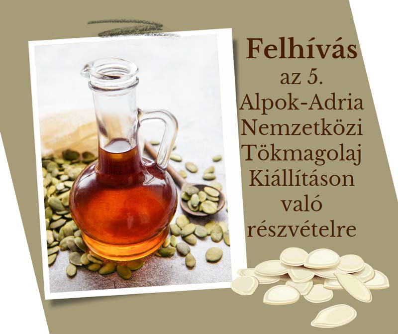 Felhívás az 5. Alpok-Adria Nemzetközi Tökmagolaj Kiállításon való részvételre